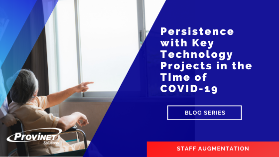  Persistence with Key Technology Projects in the time of COVID-19: Staff Augmentation